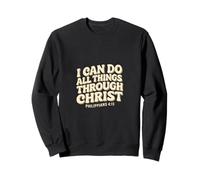 I Can Do All Things Through Christ - Philippians 4:13 Bible Sweatshirt
