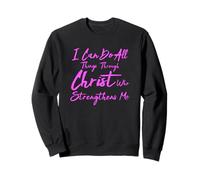 I Can Do All Things Through Christ Philippians 4:13 Bible Sweatshirt