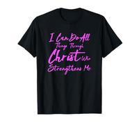 I Can Do All Things Through Christ Philippians 4:13 Bible T-Shirt