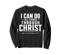 I Can Do All Things Through Christ Philippians 4 13 Sweatshirt