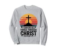 I Can Do All Things Through Christ Philippians 4:13 Sweatshirt