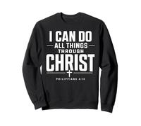 I Can Do All Things Through Christ Philippians 4 13 Sweatshirt