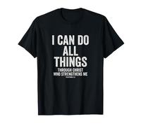 I Can Do All Things Through Christ Philippians 4:13 T-Shirt