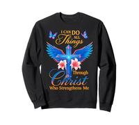 I Can Do All Things Through Christ Strength Faith Sweatshirt