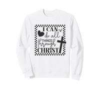 I Can Do All Things Through Christ Sweatshirt