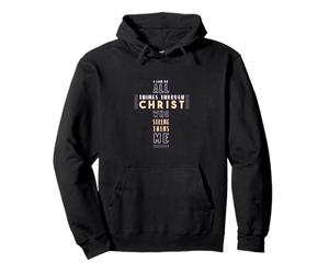 I Can Do All Things Through Christ Who Strengthens Me Bible Pullover Hoodie