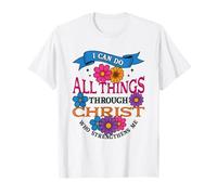 I Can Do All Things Through Christ Who Strengthens Me Floral T-Shirt