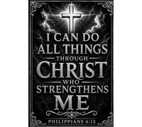 I Can Do All Things Through Christ Who Strengthens Me Philippians 4:13 Christian Notebook