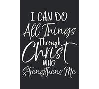I Can Do All Things Through Christ Who Strengthens Me: Philippians 4:13 Inspirational Christian Devotional Journal with Blank Pages & Notebook to take Sermon & Bible Study Notes