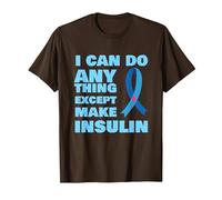 I Can Do Anything Except Insulin T1 Type 1 Diabetes T-Shirt, Men, Brown, Medium