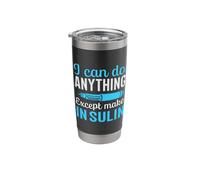I Can Do Anything Except Make Insulin Stainless Steel Insulated Tumbler
