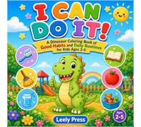 I Can Do It!: A Dinosaur Coloring Book About Good Habits and Daily Routines for Kids Ages 2-5 (Leely Press Dino Books)