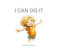 I Can Do It: A toddler book about building confidence in daily tasks, always learning and embracing the challenge that leads to success.