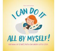 I Can Do It All By Myself! A Big-Kid Story About Daily Routines, Confidence, and Independence: A Gentle Confidence-Building Story That Helps Kids ... and Sleep Alone: Ages 3-7 (Bedtime Stories)