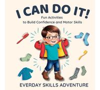 I Can Do It! Everyday Skills Adventure - Fun Activities to Build Confidence and Motor Skills for Children with Dyspraxia For Boys