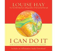 I Can Do It: How To Use Affirmations To Change Your Life (Louise L. Hay Subliminal Mastery)