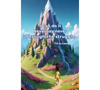 I can do it. Never say never. Through the struggle (Harrison in I can do it Never say never)