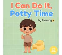 I Can Do It, Potty Time: A Gentle, Montessori-Inspired Potty Training Book for Toddlers Ages 18 Months to 4 Years That Celebrates Independence and Self-Confidence.