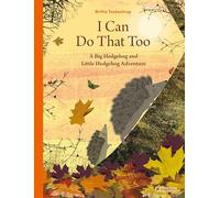 I Can Do That Too : A Big Hedgehog and Little Hedgehog Adventure