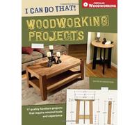 I Can Do That Woodworking Projects (I Can Do That): 17 Quality Furniture Projects That Require Minimal Tools and Experience (Popular Woodworking)