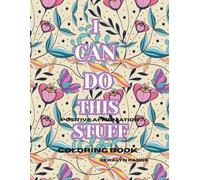 I CAN DO THIS STUFF: POSITIVE AFFIRMATION COLORING BOOK