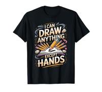 I Can Draw Anything Except Hands Drawing Artist T-Shirt