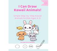 I Can Draw Kawaii Animals!: Simple Step-by-Step Kawaii Animals for Kids Ages 4-8. No Experience Needed!