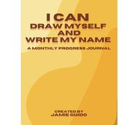 I can Draw myself and Write my name: A monthly progress journal