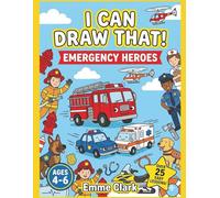 I Can Draw That! Emergency Heroes: Learn How to Draw Firefighters, Police, Paramedics, Search and Rescue, Emergency Vehicles and Tools in 6 Steps: Kids ages 4 - 6