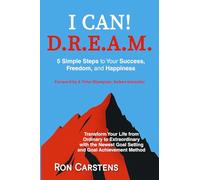 I CAN! DREAM: Five Simple Steps to Your Success, Happiness, and Freedom