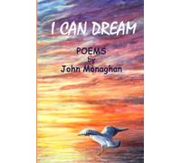I CAN DREAM: POEMS BY John Monaghan