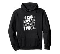 I Can Explain It But Not Twice Funny Work Quote Pullover Hoodie