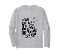 I Can Explain It to You But Can't Understand It for You Long Sleeve T-Shirt