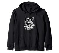 I Can Explain It To You But Can't Understand It For You Zip Hoodie