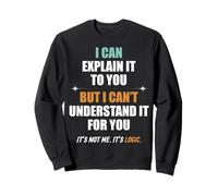 I Can Explain It to You, But I Can’t Understand It for You. Sweatshirt