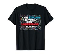 I Can Explain It To You But I Cant Understand It You Fun T-Shirt