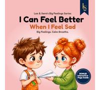 I Can Feel Better When I Feel Sad: A gentle children's story about sadness, happy memories, emotional resilience, and healing with love (Leo & Sara’s Big Feelings Series)