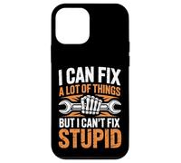 I Can Fix A Lot Of Things But I Can't Fix Stupid Case for iPhone 12 mini
