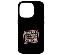 I Can Fix A Lot Of Things But I Can't Fix Stupid - Case for iPhone 14 Pro