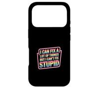I Can Fix A Lot Of Things But I Can't Fix Stupid - Case for iPhone 17 Pro