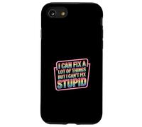 I Can Fix A Lot Of Things But I Can't Fix Stupid - Case for iPhone SE (2020) / 7/8