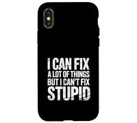 I Can Fix A Lot Of Things But I Can't Fix Stupid - Case for iPhone X/XS