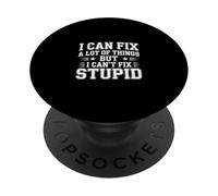I Can Fix A Lot Of Things But I Can't Fix Stupid - PopSockets Adhesive PopGrip