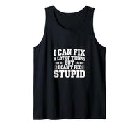 I Can Fix A Lot of Things But I Can't Fix Stupid - Tank Top
