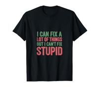 I Can Fix A Lot of Things But I Can't Fix Stupid Value Graphic T-Shirt
