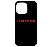 I Can Fix Him FUNNY Cute Relationship Y2K Case for iPhone 14 Pro Max