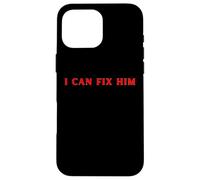 I Can Fix Him FUNNY Cute Relationship Y2K Case for iPhone 16 Pro Max