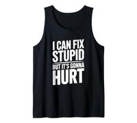 I Can Fix Stupid But It's Gonna Hurt Humor Tank Top