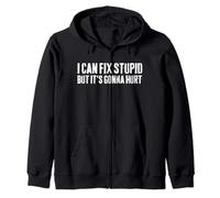 I Can Fix Stupid But It's Gonna Hurt Sarcasm Problem Fixers Zip Hoodie