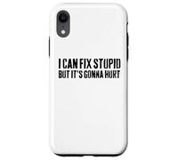 I Can Fix Stupid But It's Gonna Hurt Sarcasm Work Humor Case for iPhone XR